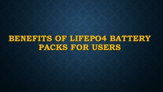 Benefits of LiFePo4 Battery Packs for Users