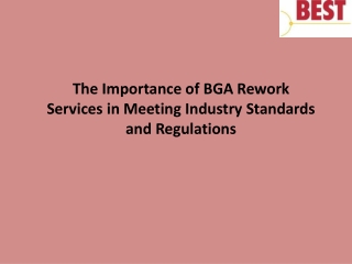 The Importance of BGA Rework Services in Meeting Industry Standards and Regulations