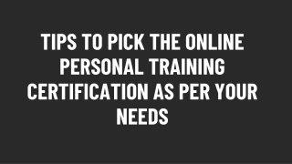 Tips to Pick the Online Personal Training Certification as Per Your Needs