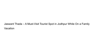 Jaswant Thada – A Must-Visit Tourist Spot in Jodhpur While On a Family Vacation