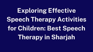 Exploring Effective Speech Therapy Activities for Children Best Speech Therapy in Sharjah