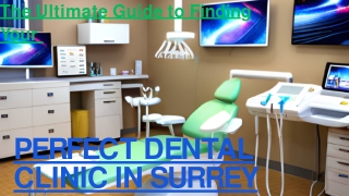 Choosing the Best Dental Clinic in Surrey What to Consider