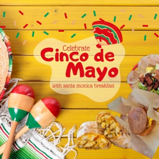 Celebrate Cinco de Mayo with Santa MOnica Breakfast!