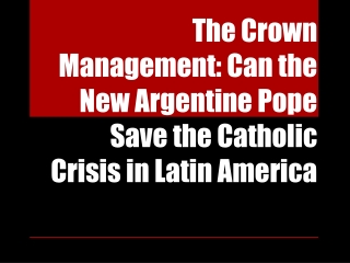 The Crown Management: Can the New Argentine Pope Save the Ca