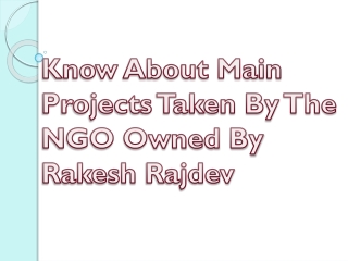 Know About Main Projects Taken By The NGO Owned By Rakesh Rajdev