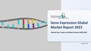 Global Gene Expression Market Growth Rate And Future Forecast To 2032