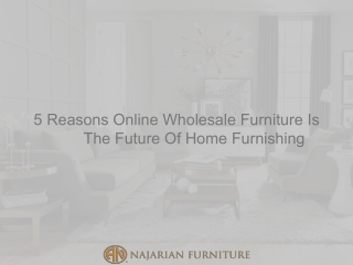 5 Reasons Online Wholesale Furniture Is The Future Of Home Furnishing