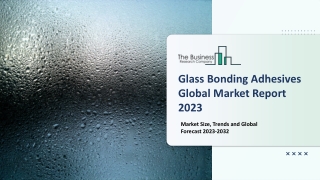 Glass Bonding Adhesives Market: Industry Insights, Trends And Forecast To 2032