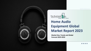 Home Audio Equipment Market - Growth, Strategy Analysis, And Forecast 2032