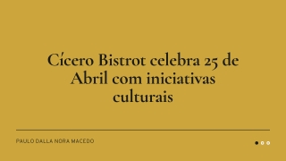 Comemorando o 25 de Abril: Festas Culturais do Cícero Bistrot | Paulo Dalla Nora