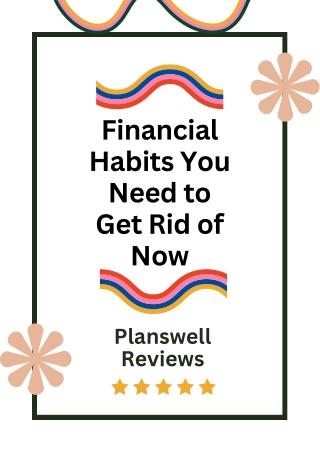 Planswell Reviews — Financial Habits You Need to Get Rid of Now