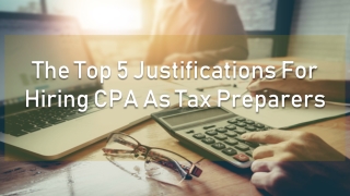 The Top 5 Justifications For Hiring CPA As Tax Preparers