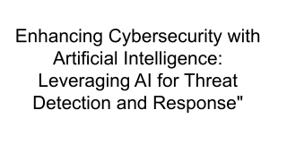 Enhancing Cybersecurity with Artificial Intelligence_ Leveraging AI for Threat Detection and Response_