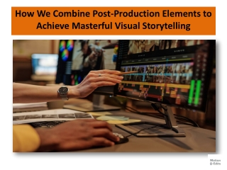 How We Combine Post-Production Elements to Achieve Masterful Visual Storytelling