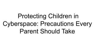 Protecting Children in Cyberspace_ Precautions Every Parent Should Take