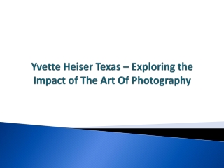 Yvette Heiser Texas – Exploring the Impact of The Art Of Photography