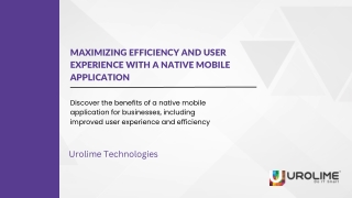 Maximizing Efficiency and User Experience with a Native Mobile Application