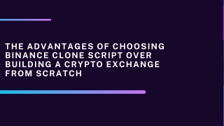 The Advantages of Choosing Binance Clone Script Over Building a Crypto Exchange from Scratch