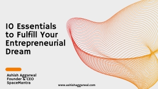 Ashish Aggarwal, CEO of SpaceMantra, talks about the 10 Essentials to Fulfill