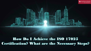 How Do I Achieve the ISO 17025 Certification? What are the Necessary Steps?