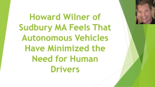 Howard Wilner of Sudbury MA Feels That Autonomous Vehicles Have Minimized the Need for Human Drivers