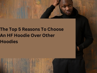 The Top 5 Reasons To Choose An HF Hoodie Over Other Hoodies