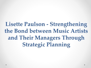 Lisette Paulson - Strengthening the Bond between Music Artists and Their Managers Through Strategic Planning