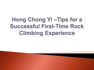 Hong Chong Yi –Tips for a Successful First-Time Rock Climbing Experience