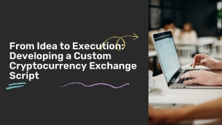 From Idea to Execution Developing a Custom Cryptocurrency Exchange Script