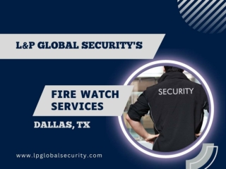 24x7 Hour Fire Watch Services in Dallas TX- Consult Today!