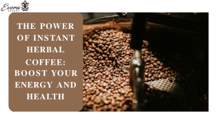 The Power of Instant Herbal Coffee Boost Your Energy and Health