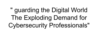 _ guarding the Digital World The Exploding Demand for Cybersecurity Professionals_