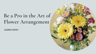 Be a Pro in the Art of Flower arrangement. Learn how!