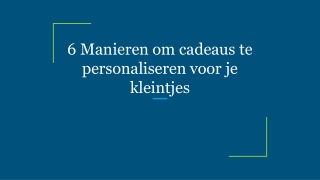 6 Manieren om cadeaus te personaliseren voor je kleintjes