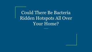 Could There Be Bacteria Ridden Hotspots All Over Your Home_