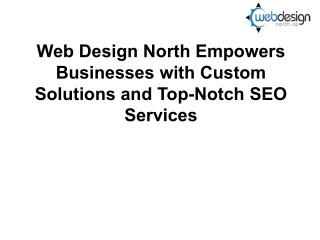 Web Design North Empowers Businesses with Custom Solutions and Top-Notch SEO Services