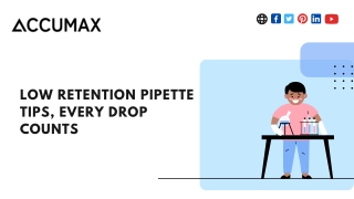 LOW RETENTION PIPETTE TIPS, EVERY DROP COUNTS