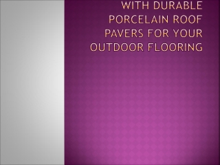 Experience Luxury with Durable Porcelain Roof Pavers for Your Outdoor Flooring