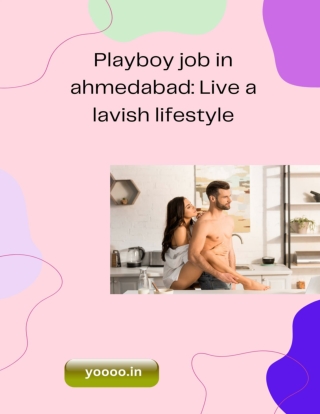 Playboy job in ahmedabad Live a lavish lifestyle