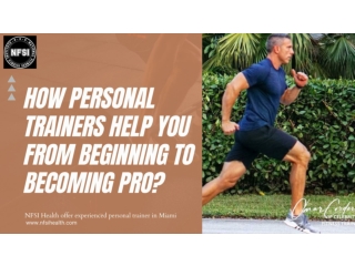 How Personal Trainers Help You From Beginning to Becoming Pro