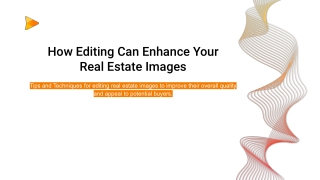 How Editing Can Enhance Your  Real Estate Images . .