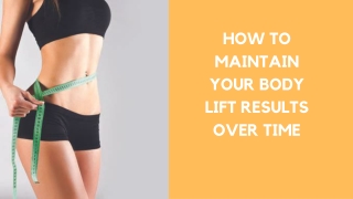 HOW TO MAINTAIN YOUR BODY LIFT RESULTS OVER TIME