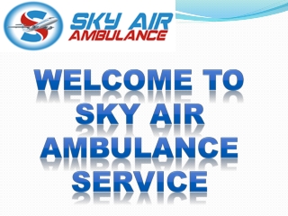 Sky Air Ambulance in from Gaya and Shillong  with a Skilled Medical Team