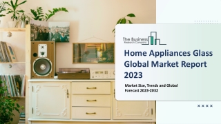 Home Appliances Glass Market Report 2023 | Insights, Analysis, And Forecast 2032