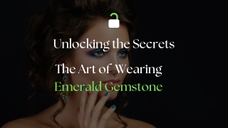 Unlocking the Secrets: The Art of Wearing Emerald Gemstone