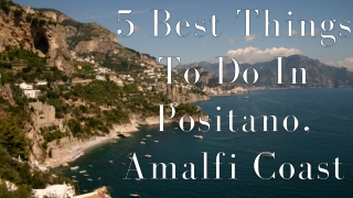 5 Best Things To Do In Positano, Amalfi Coast