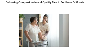 Delivering Compassionate and Quality Care in Southern California