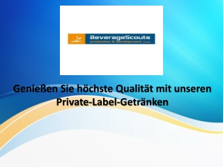 Entdecken Sie unsere Möglichkeiten betreffend Private-Label-Getränken