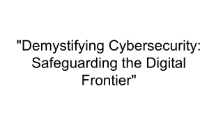 _Demystifying Cybersecurity_ Safeguarding the Digital Frontier_
