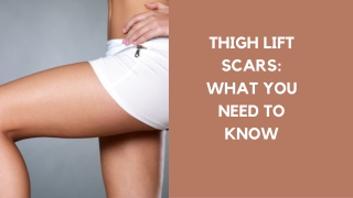 THIGH LIFT SCARS WHAT YOU NEED TO KNOW